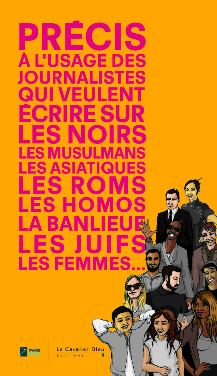 Précis à l'usage des journalistes qui veulent écrire sur les Noirs, les musulmans, les Asiatiques, les Roms, les homos, la banlieue, les juifs, les femmes... - PANOS INSTITUT - CAVALIER BLEU