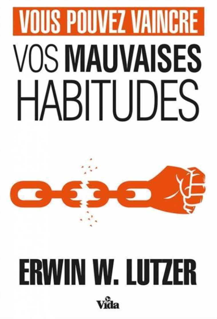 Vous pouvez vaincre vos mauvaises habitudes -  ERWIN W. LUTZER - VIDA