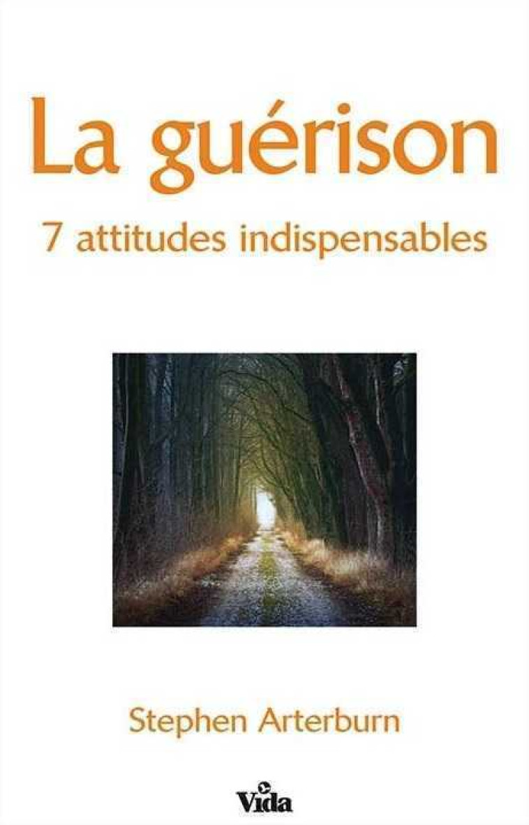 La guérison, 7 attitudes indispensables - Stephen Arterburn - VIDA