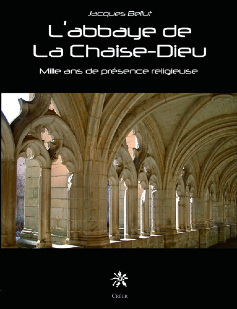 L'abbaye de la chaise dieu - Jacques BELLUT - CREER