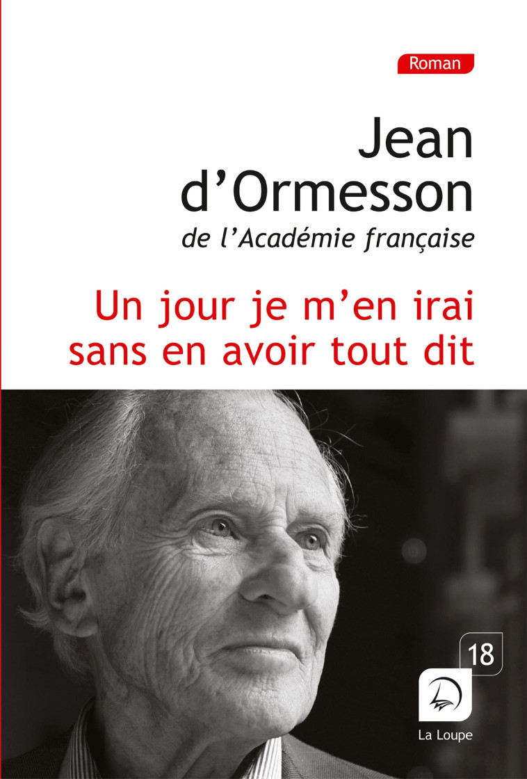 Un jour je m'en irai sans en avoir tout dit - Jean d' Ormesson - DE LA LOUPE