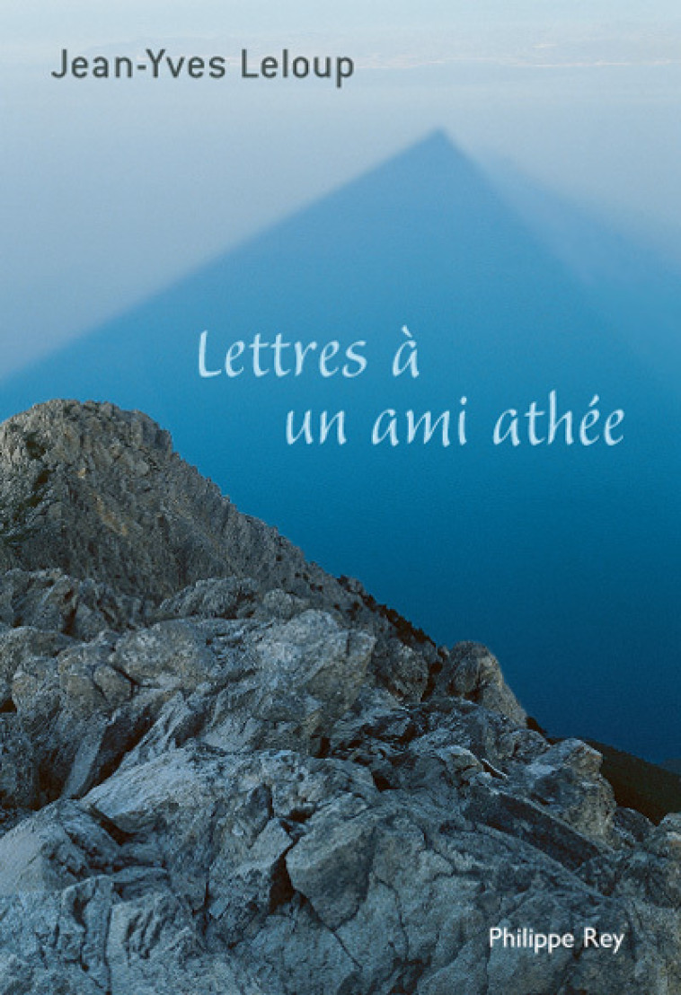 Lettres à un ami athée - Jean-Yves Leloup - REY