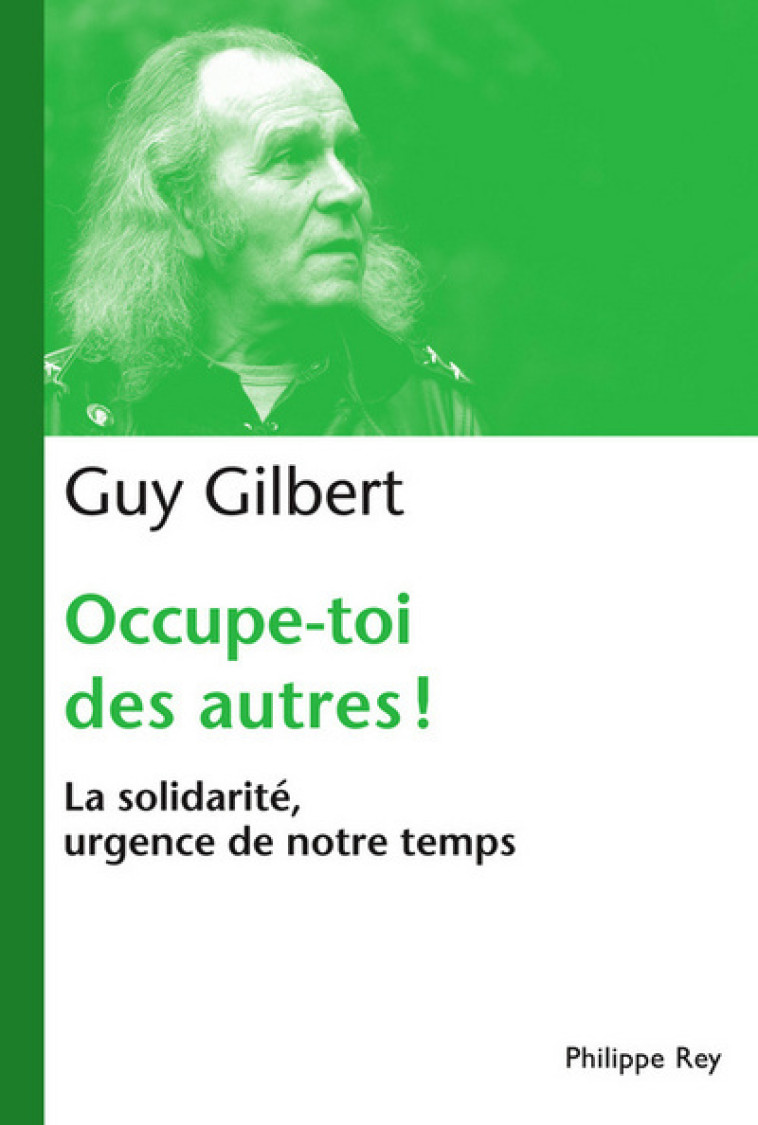 Occupe-toi des autres : la solidarité, urgence de notre temps - Guy Gilbert - REY