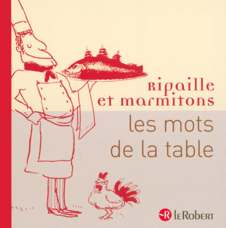 Mots de la table - Ripaille et marmitons - Isabelle Techoueyres - LE ROBERT