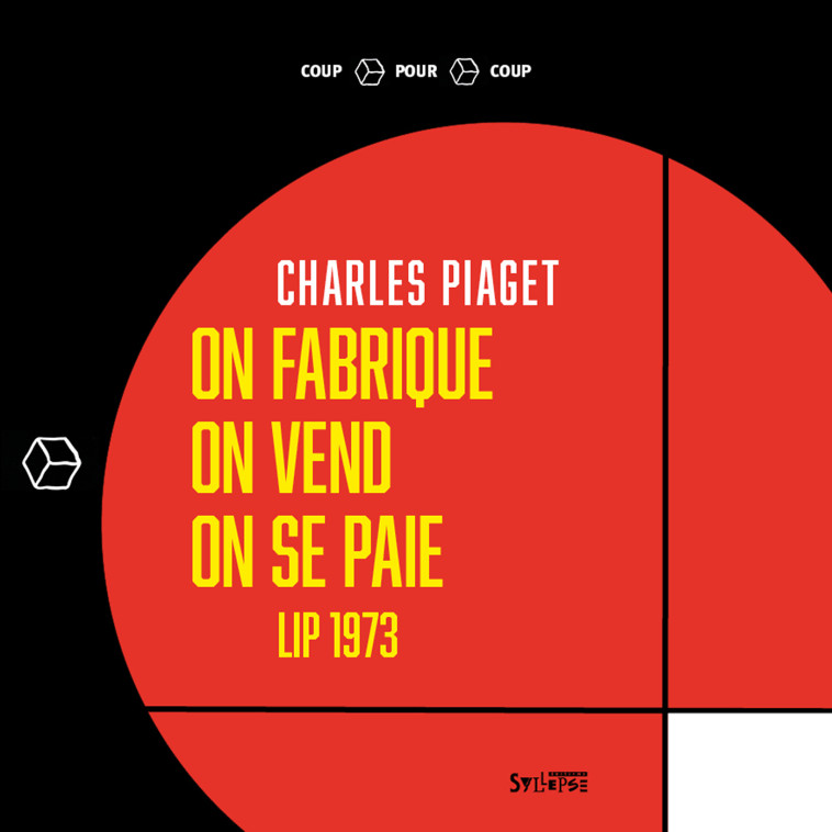 On fabrique, on vend, on se paie - Charles Piaget - SYLLEPSE