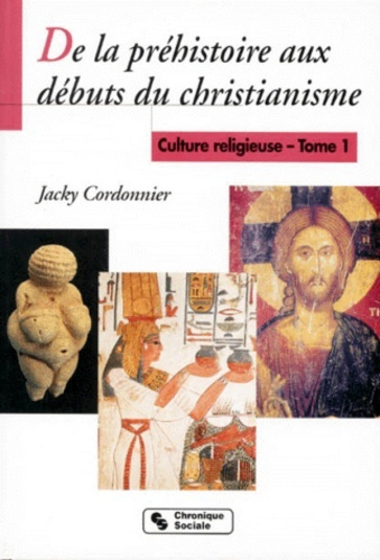 DE LA PREHISTOIRE AUX DEBUTS DU CHRIST. CULTURE RELIGIEUSE 1 - Jacky Cordonnier - CHRONIQUE SOCIA