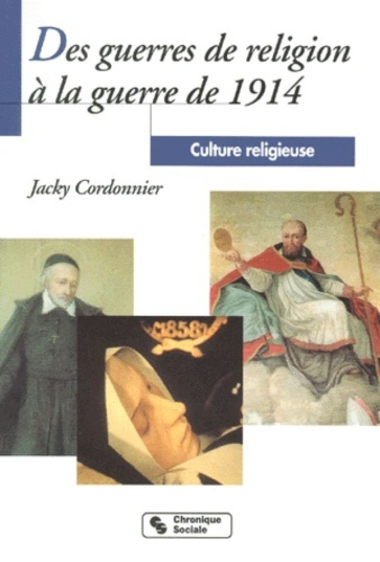 Des guerres de religion à la guerre de 1914 - Jacky Cordonnier - CHRONIQUE SOCIA