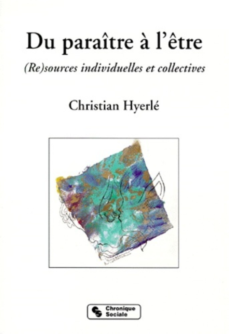 Du paraître à l'être re-sources individuelles et sociales - Christian Hyerlé - CHRONIQUE SOCIA