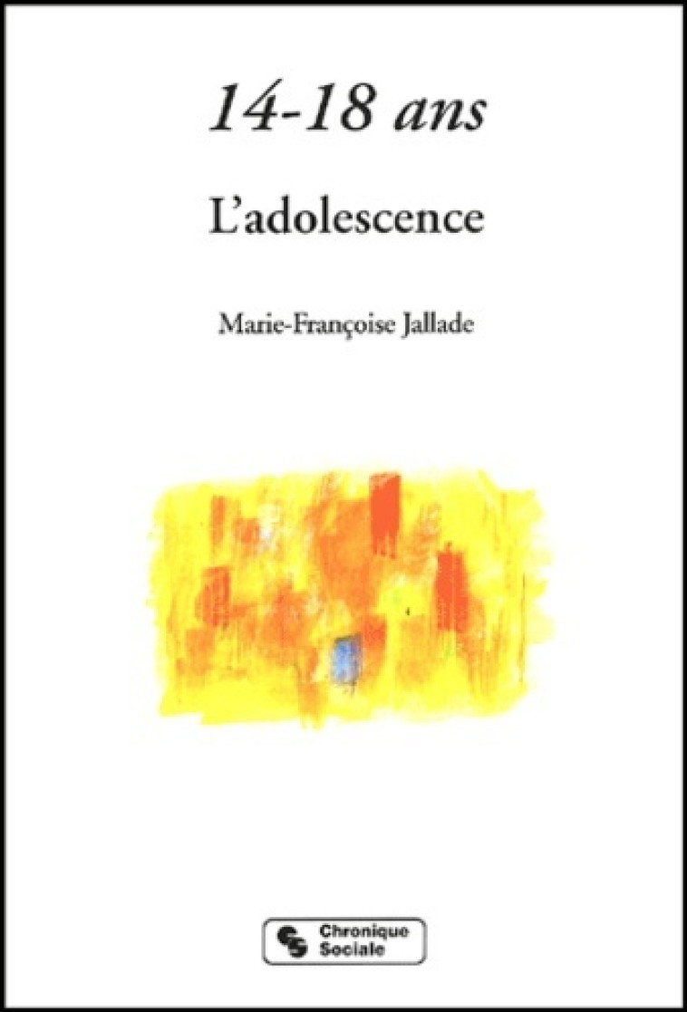 14-18 ans l'adolescence - Marie-Françoise Jallade - CHRONIQUE SOCIA