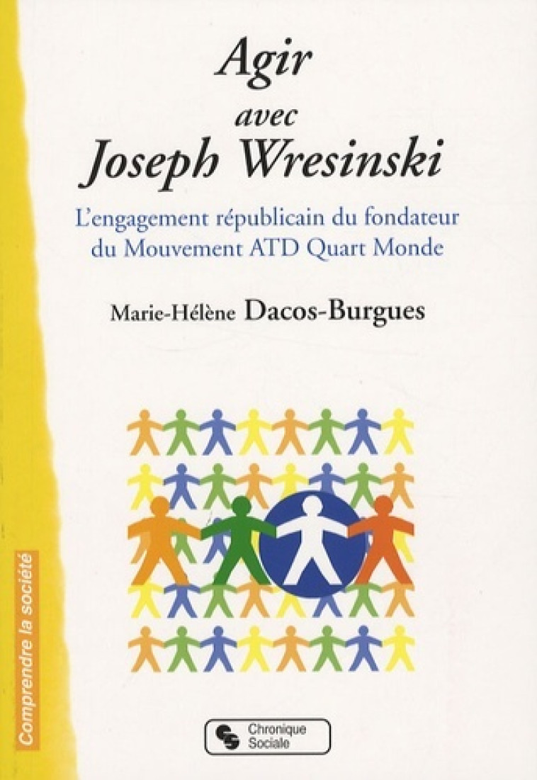 Agir avec Joseph Wresinski l'engagement républicain du fondateur du Mouvement ATD Quart-Monde - Marie-Hélène Dacos-Burgues - CHRONIQUE SOCIA