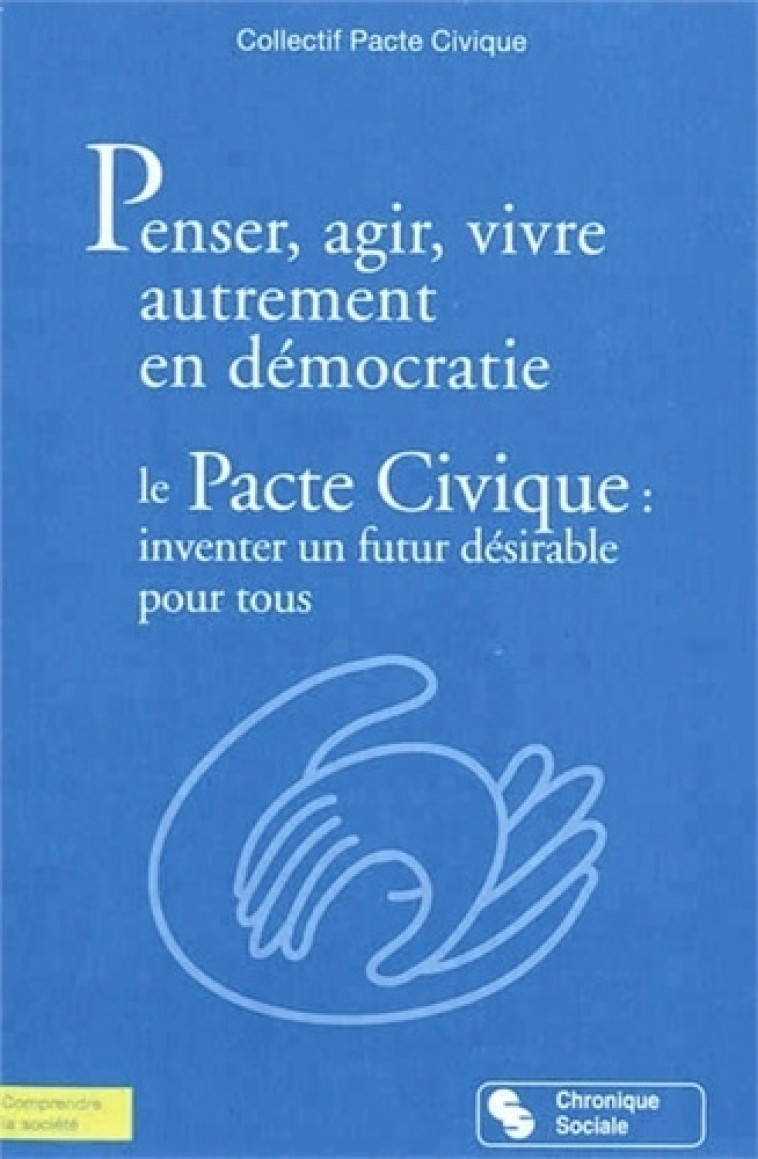 Penser, agir, vivre autrement en démocratie le pacte civique, inventer un futur désirable pour tous -  PACTE CIVIQUE C - CHRONIQUE SOCIA