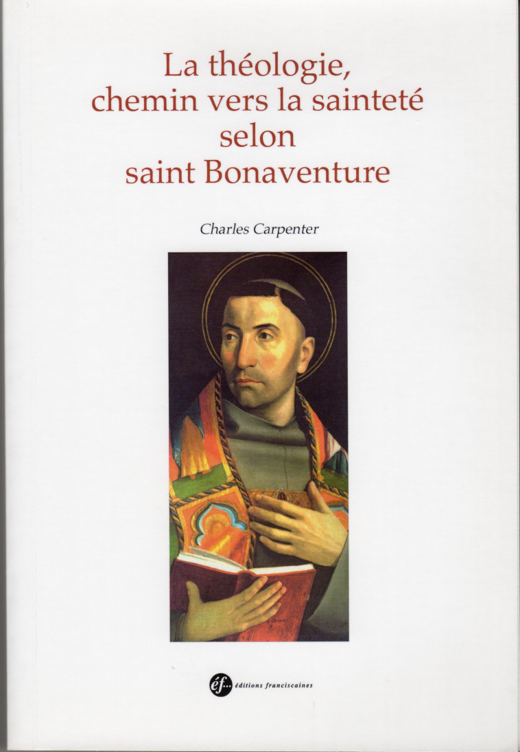 La théologie, chemin vers la sainteté selon saint Bonaventure - Charles Carpenter - FRANCISCAINES