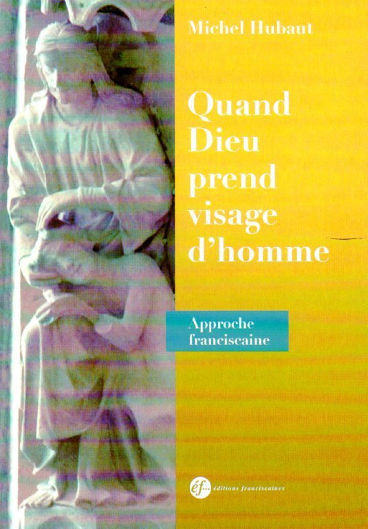 Quand Dieu prend visage d'homme - Michel Hubaut - FRANCISCAINES