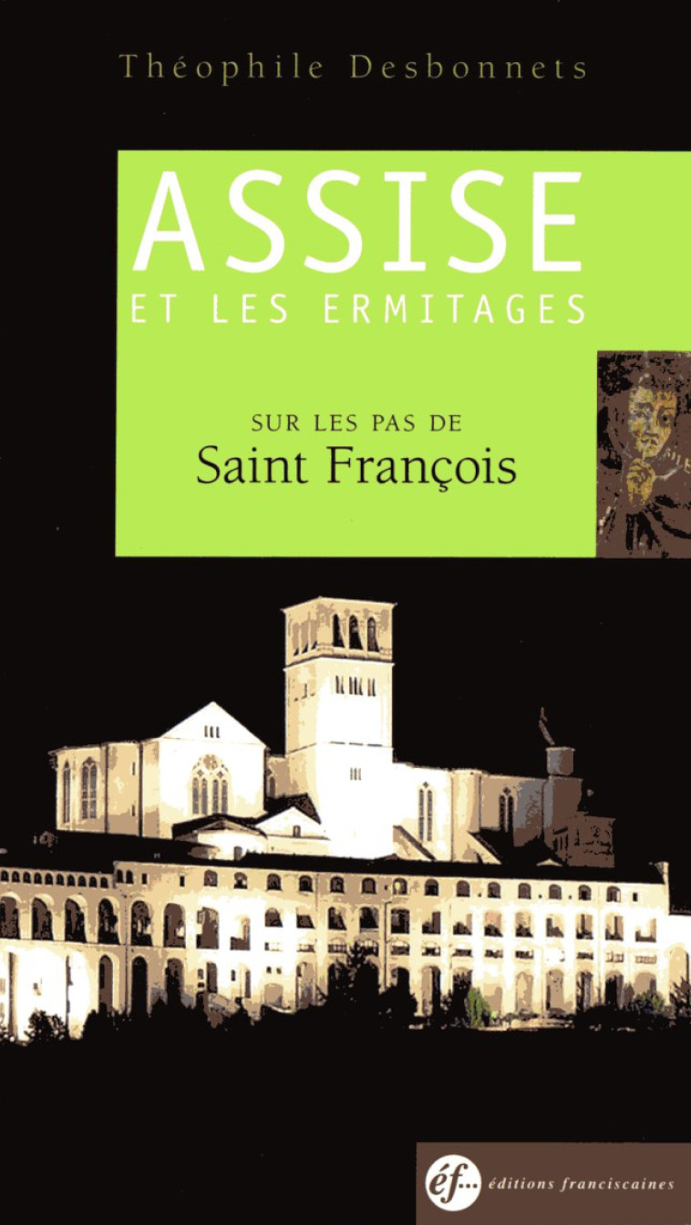 Guide d'Assise et des Ermitages - Théophile Desbonnets - FRANCISCAINES