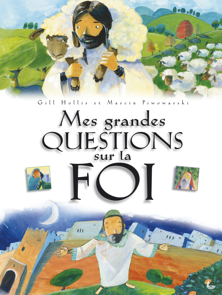 Mes grandes questions sur la foi -  Gill Hollis et Marcin Piwowarski (illus) - LECTURE BIBLE F