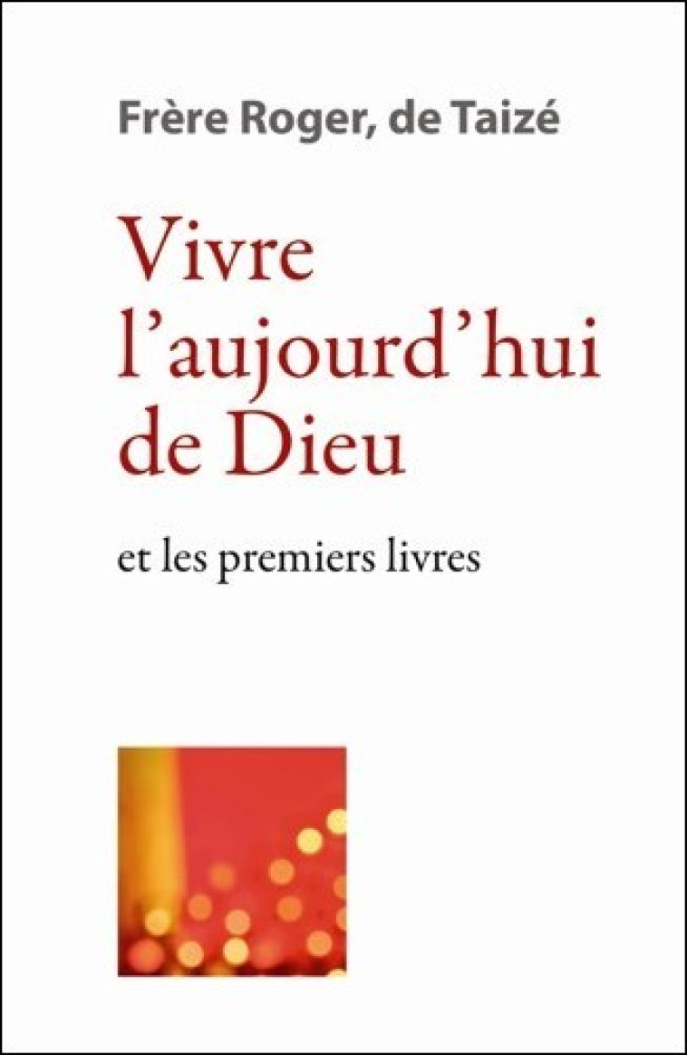 Vivre l’aujourd’hui de Dieu - et les premiers livres - fr. Roger - TAIZE