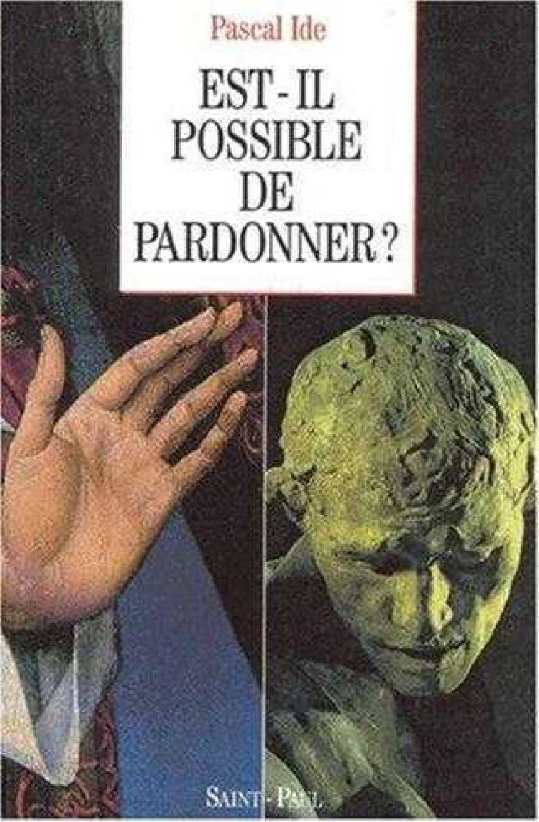 EST-IL POSSIBLE DE PARDONNER? - IDE PASCAL - SAINTPAUL