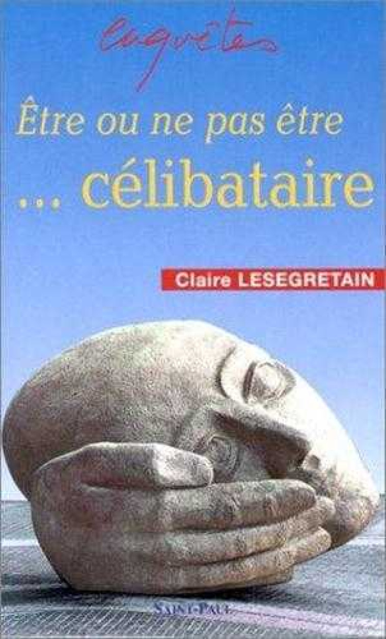 ETRE OU NE PAS ETRE CELIBATAIRE - Claire Lesegretain - SAINTPAUL