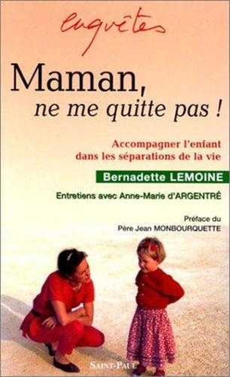 MAMAN, NE ME QUITTE PAS ! - LEMOINE BERNADETTE - SAINTPAUL