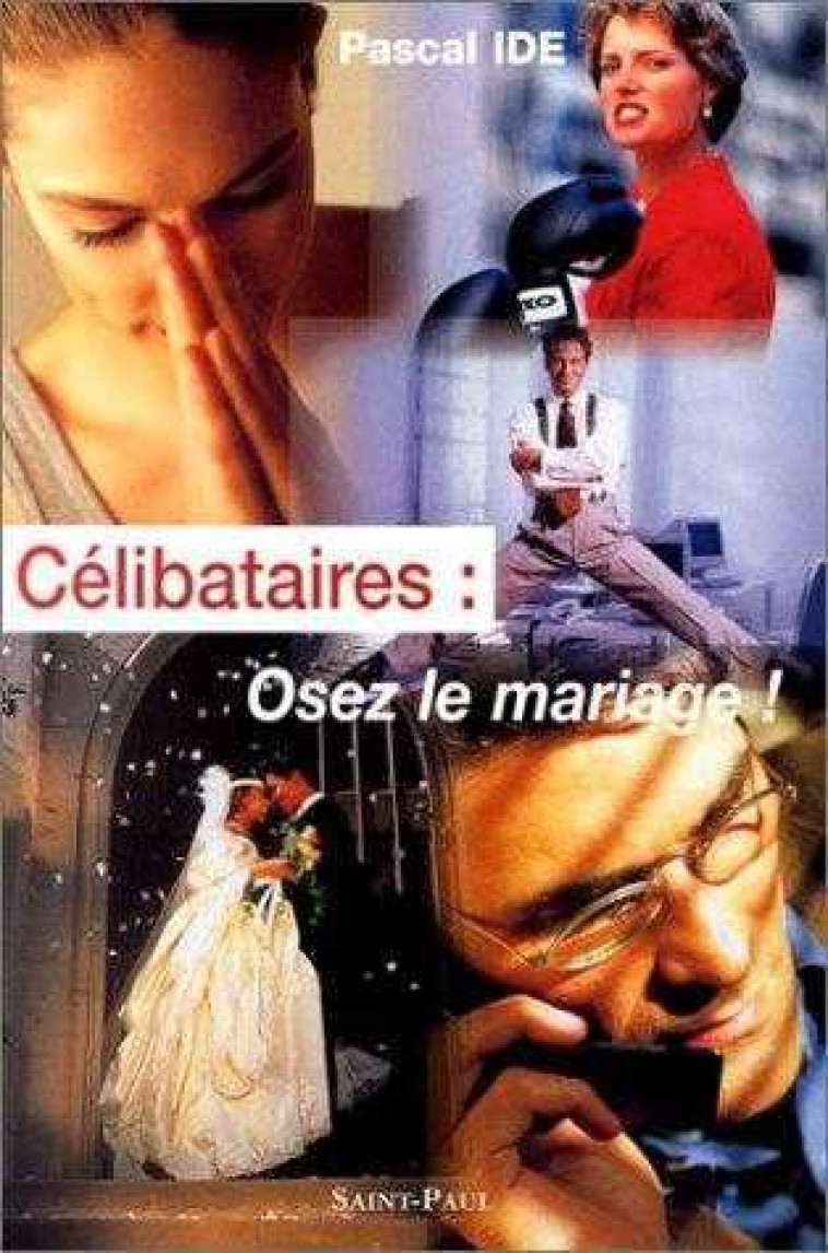 CELIBATAIRES : OSEZ LE MARIAGE - IDE PASCAL - SAINTPAUL