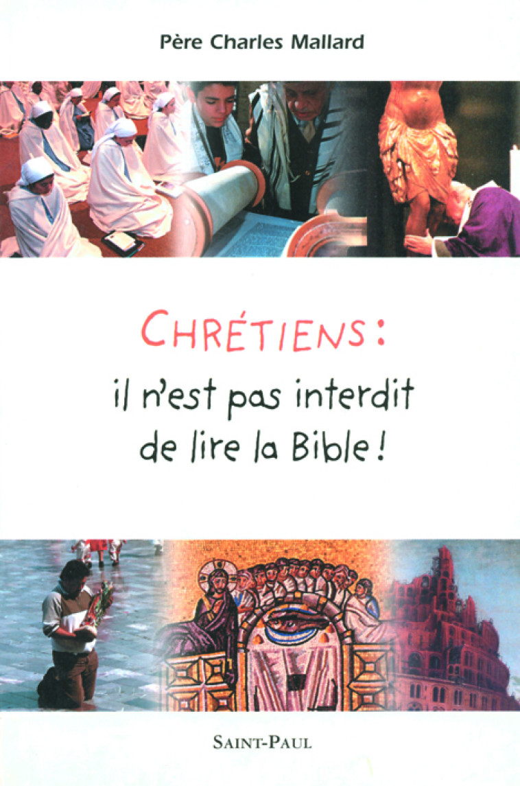 CHRETIENS : IL N'EST PAS INTERDIT DE LIRE LA BIBLE ! - CHARLES MALLARD PERE - SAINTPAUL