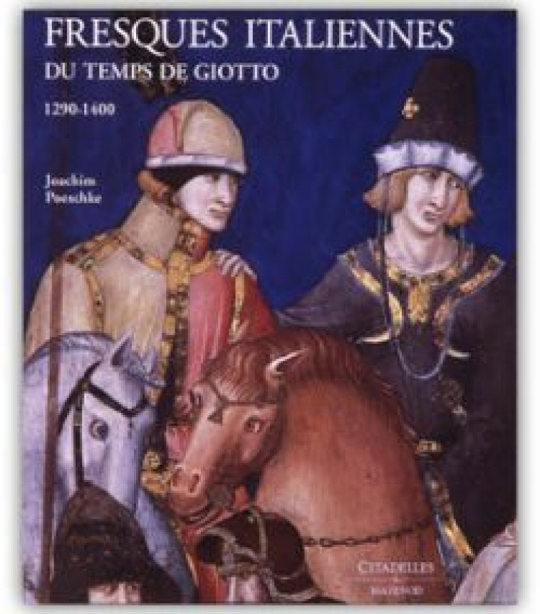 Fresques italiennes - Le temps de Giotto - Joachim Poeschke - CITADELLES