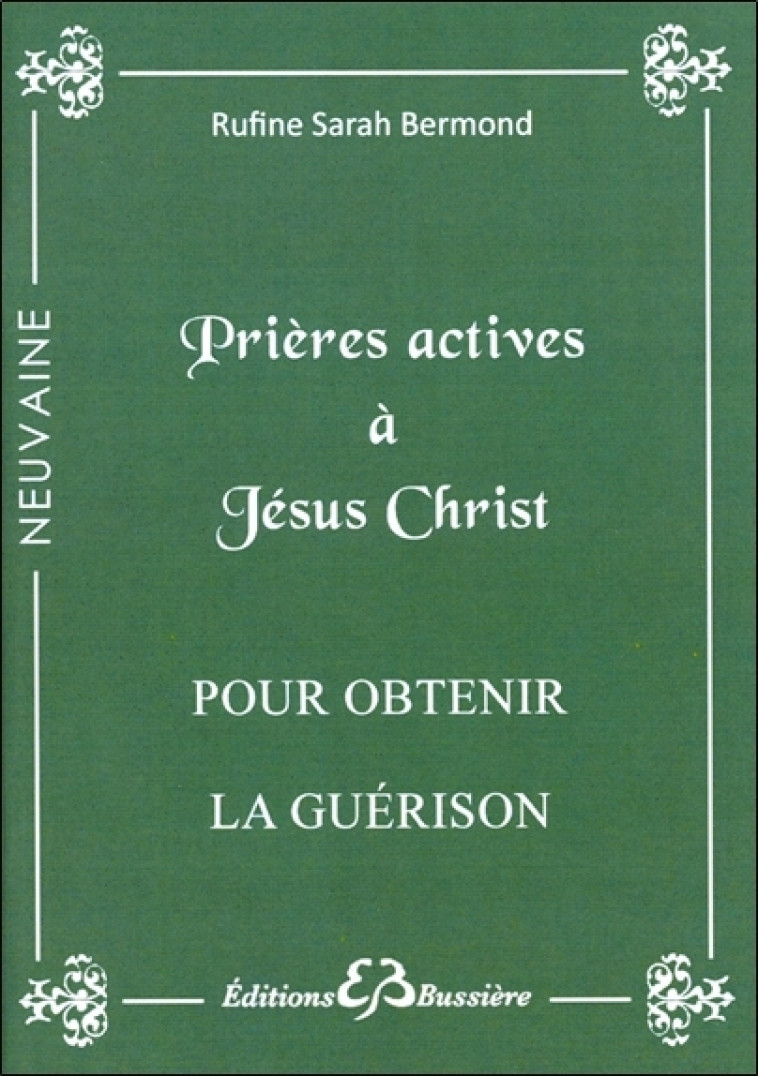 Prières actives à Jésus-Christ - Pour obtenir la guérison - Rufine Sarah Bermond - BUSSIERE