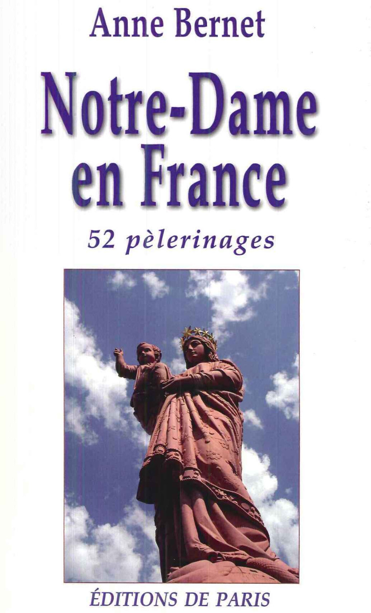 Notre-Dame en France - 52 pèlerinages - BERNET Anne - DE PARIS