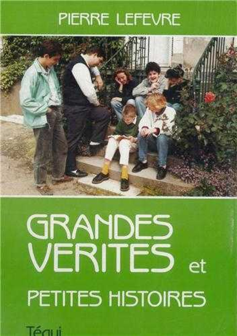 Grandes Verites Petites Histoires - Pierre LEFEBVRE - TEQUI