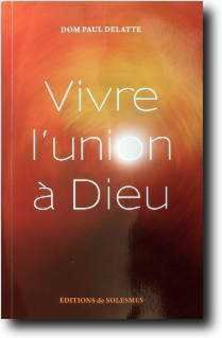 Vivre l'union à Dieu - Paul DELATTE - SOLESMES