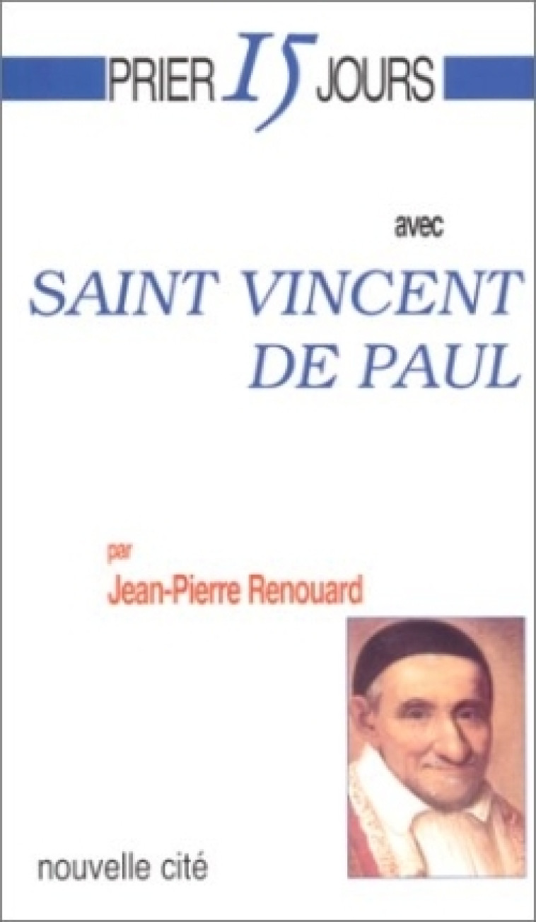 Prier 15 jours avec Saint-Vincent de Paul - Jean-Pierre Renouard - NOUVELLE CITE