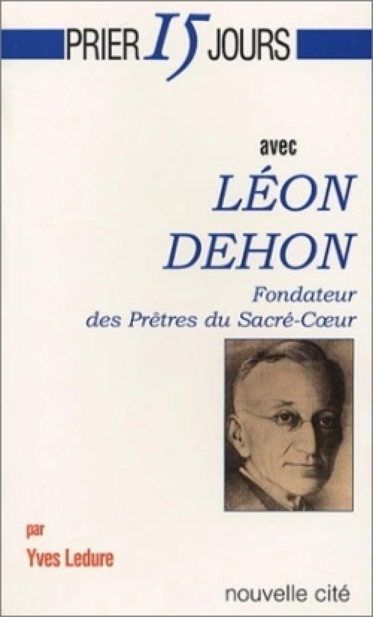 Prier 15 jours avec Léon Dehon - LEDURE Y - NOUVELLE CITE