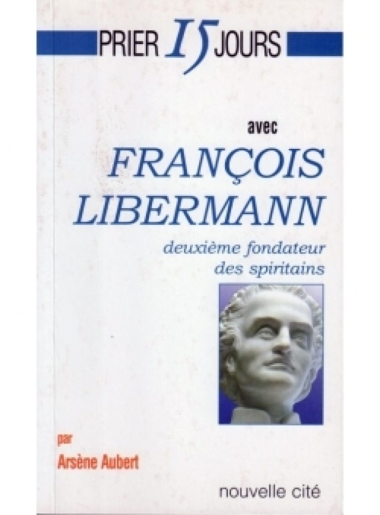 Prier 15 jours avec François Libermann. - Arsène Aubert - NOUVELLE CITE