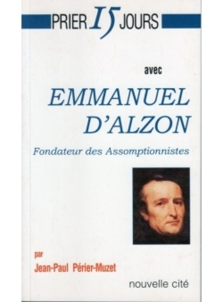 Prier 15 jours avec Emmanuel d'Alzon - Jean-Paul Périer-Muzet - NOUVELLE CITE