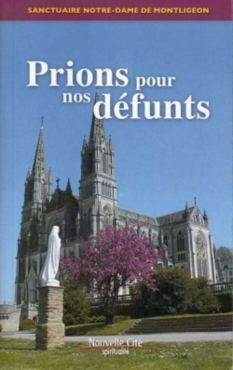 Prions pour nos défunts, avec Notre Dame de Montligeon -   - NOUVELLE CITE