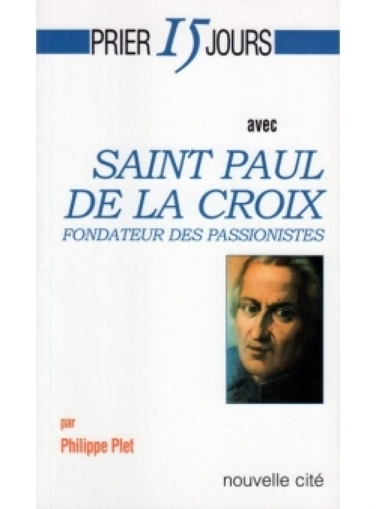 Prier 15 jours avec Saint Paul de la Croix - Philippe Plet - NOUVELLE CITE