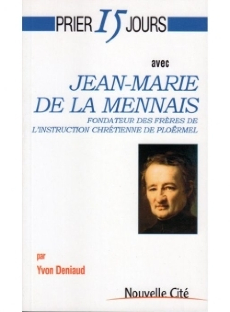 Prier 15 jours avec Jean-Marie de La Mennais - Yvon Deniaud - NOUVELLE CITE