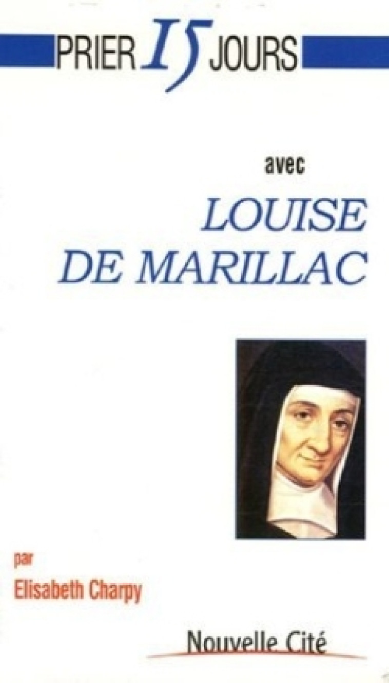 Prier 15 jours avec Louise de Marillac - Elisabeth Charpy - NOUVELLE CITE