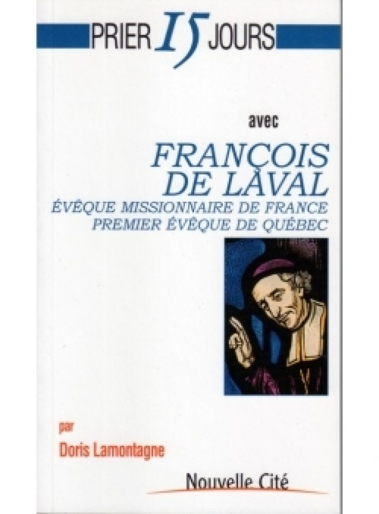 Prier 15 jours avec François de Laval - Doris Lamontagne - NOUVELLE CITE