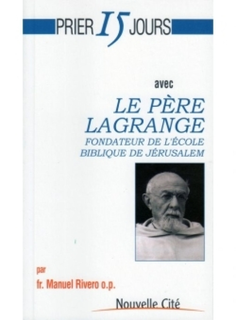 Prier 15 jours avec Le père Lagrange - Manuel Rivero - NOUVELLE CITE