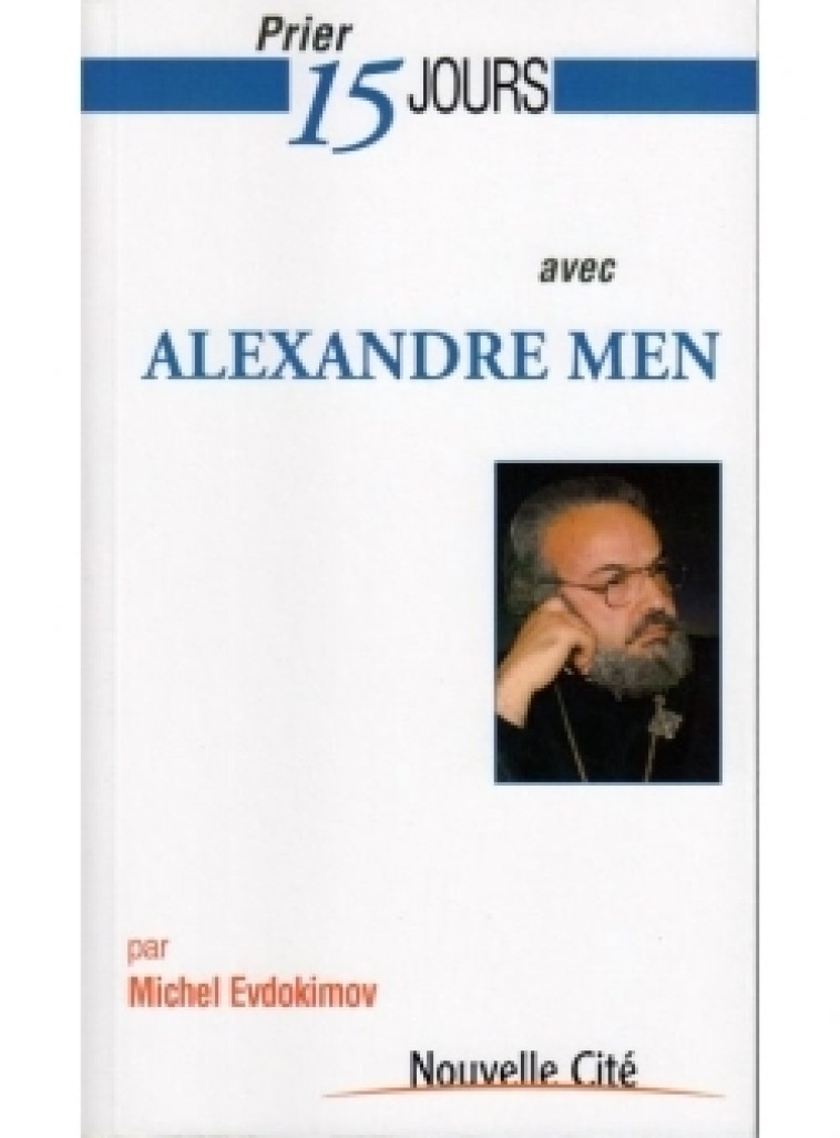 Prier 15 jours avec Alexandre Men - Michel Evdokimov - NOUVELLE CITE