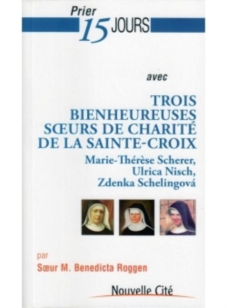 Prier 15 jours avec trois bienheureuses soeurs de charité - Bernard Robben - NOUVELLE CITE