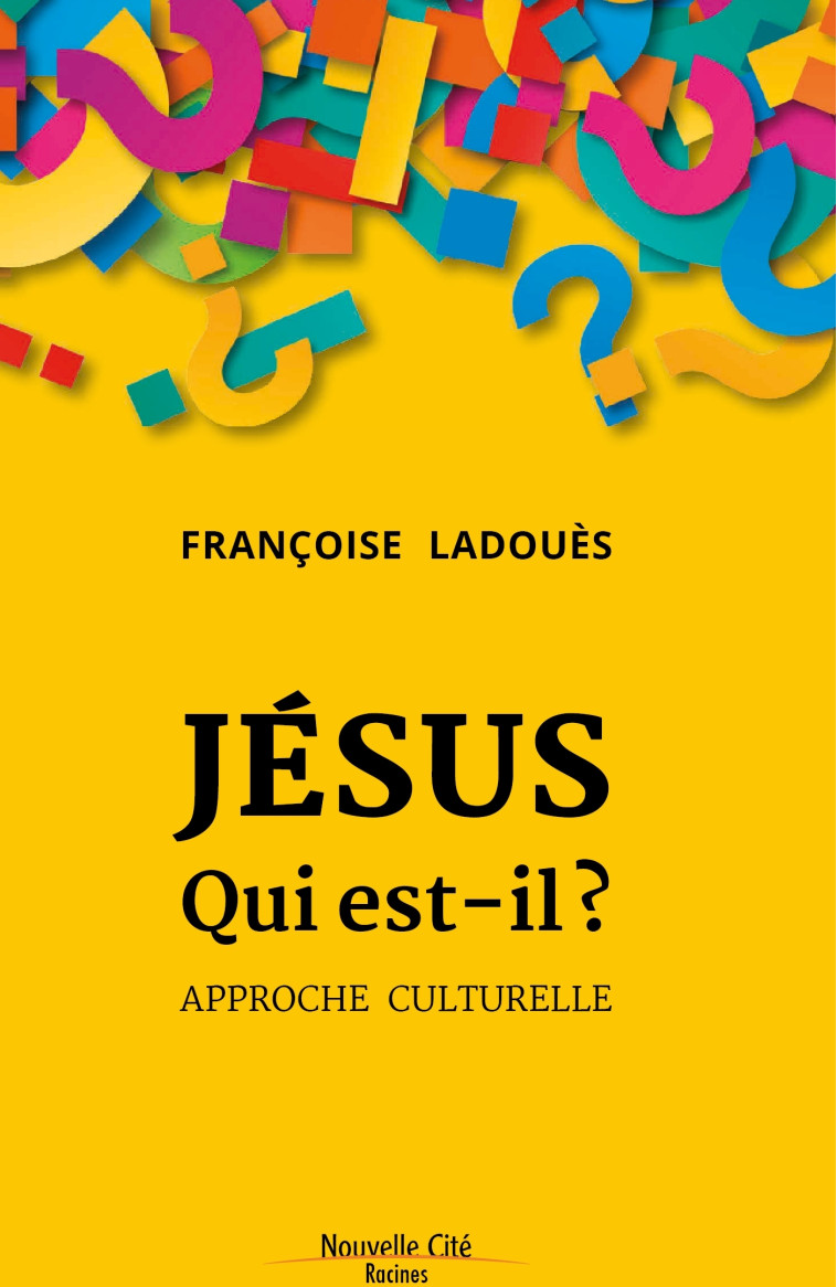 Jésus, qui est-il ? - Françoise Ladouès - NOUVELLE CITE