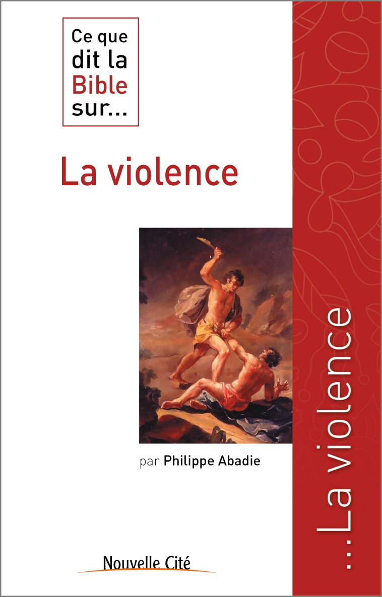 Ce que dit la Bible sur la violence - Philippe Abadie - NOUVELLE CITE