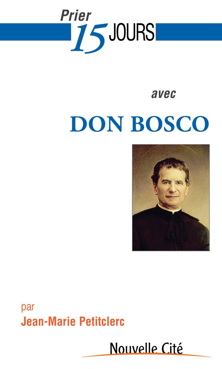 Prier 15 jours avec Don Bosco - Jean-marie Petitclerc - NOUVELLE CITE