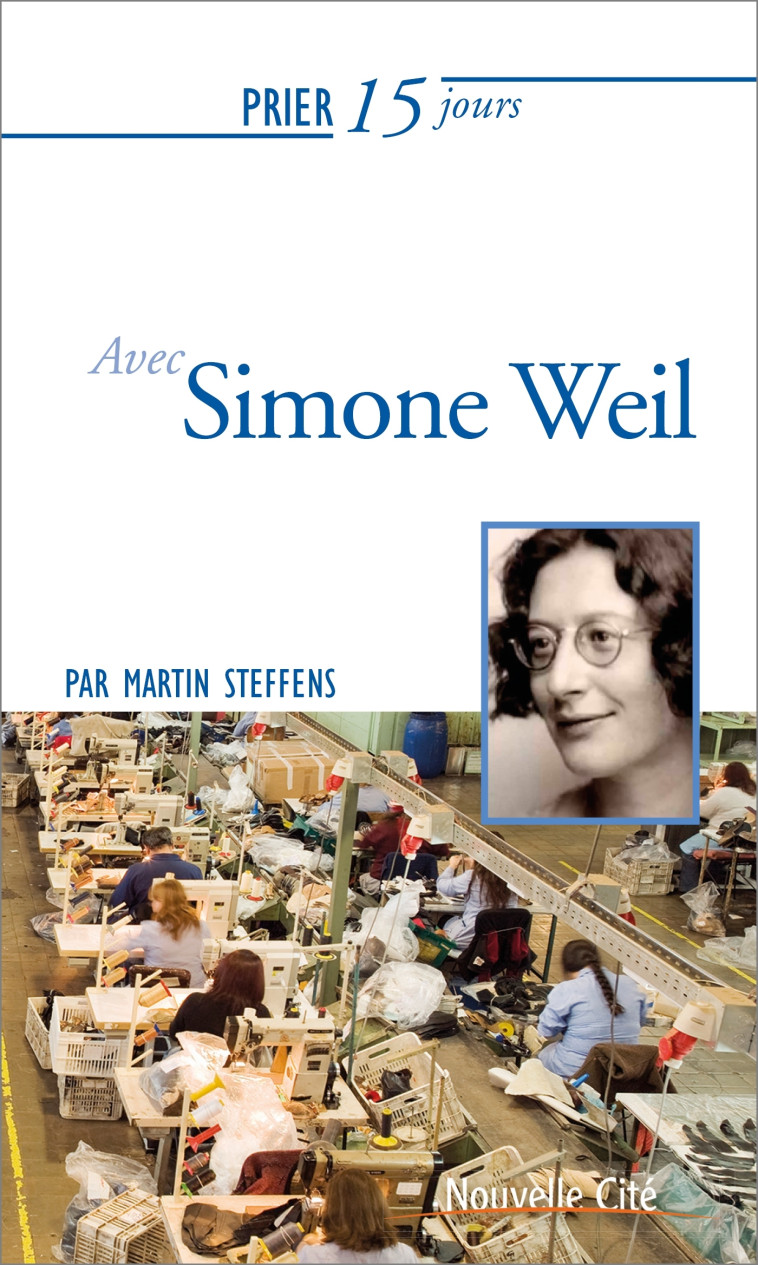 Prier 15 jours avec Simone Weil - Martin Steffens - NOUVELLE CITE