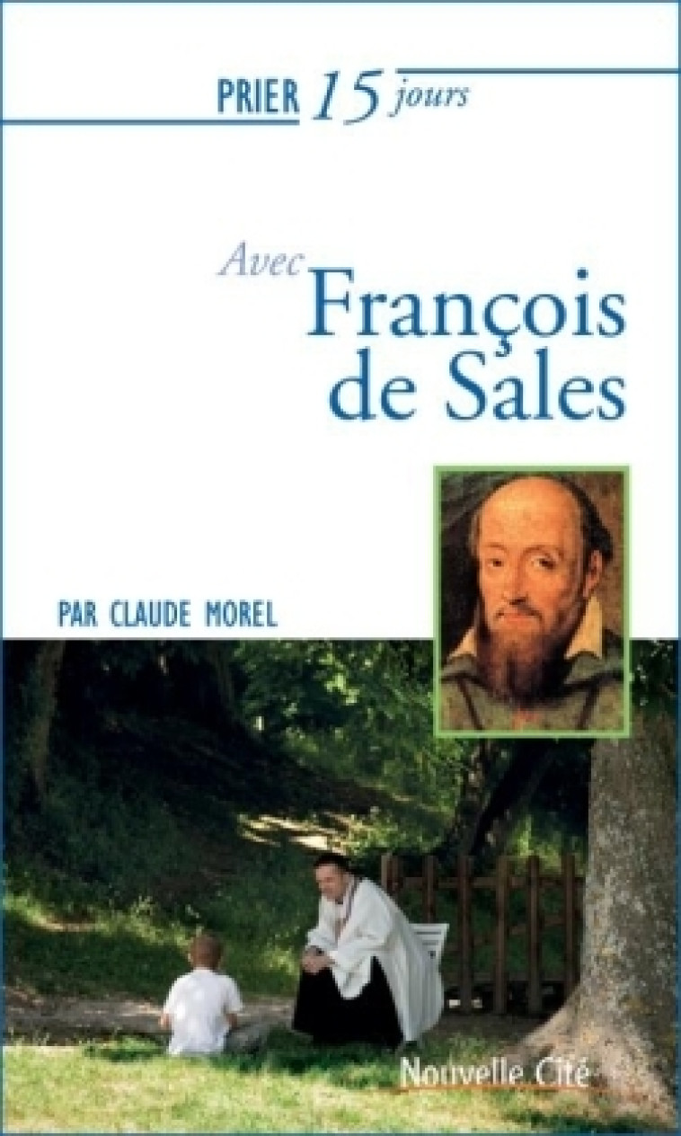 Prier 15 jours avec François de Sales - Claude Morel - NOUVELLE CITE