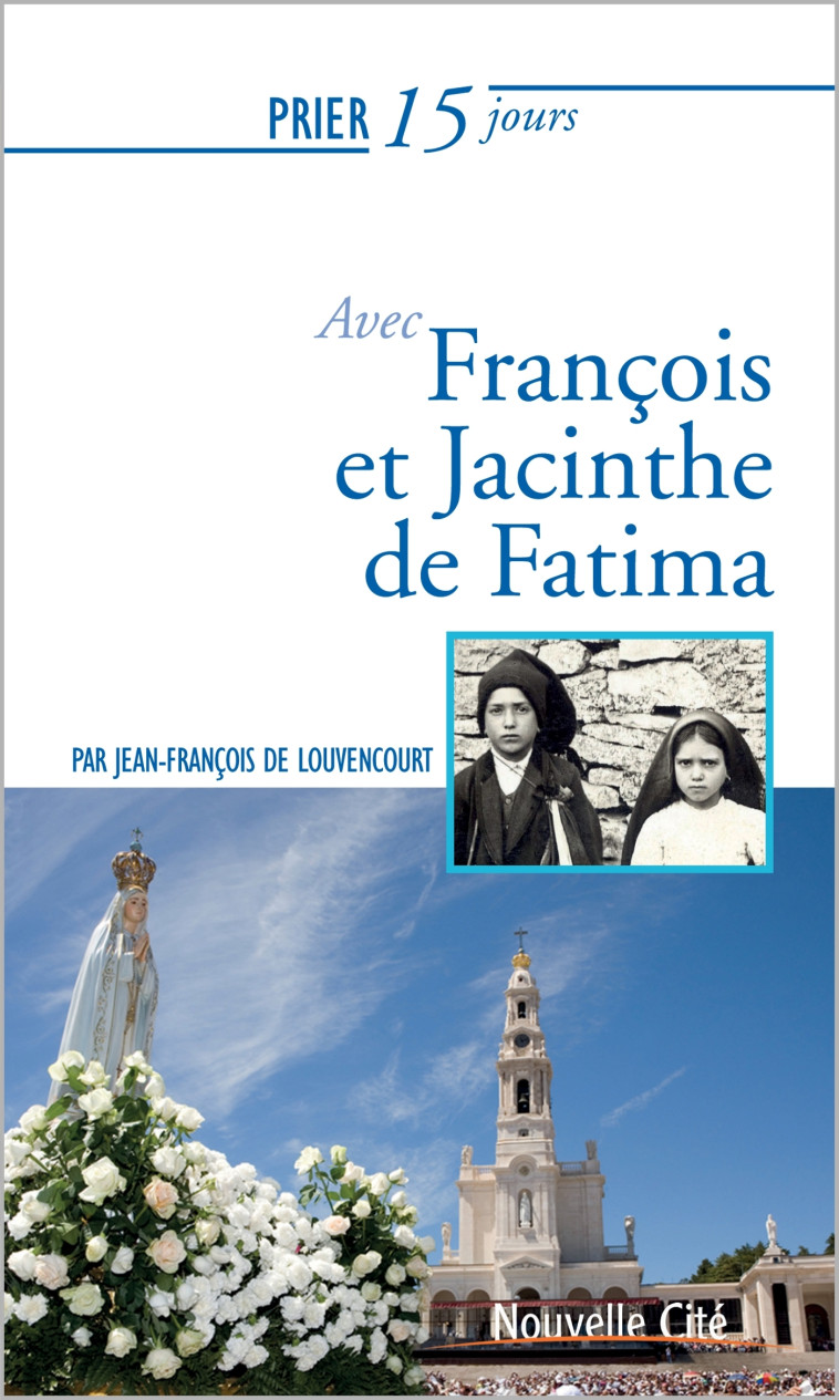 Prier 15 jours avec François et Jacinthe de Fatima - Jean-François de Louvencourt - NOUVELLE CITE