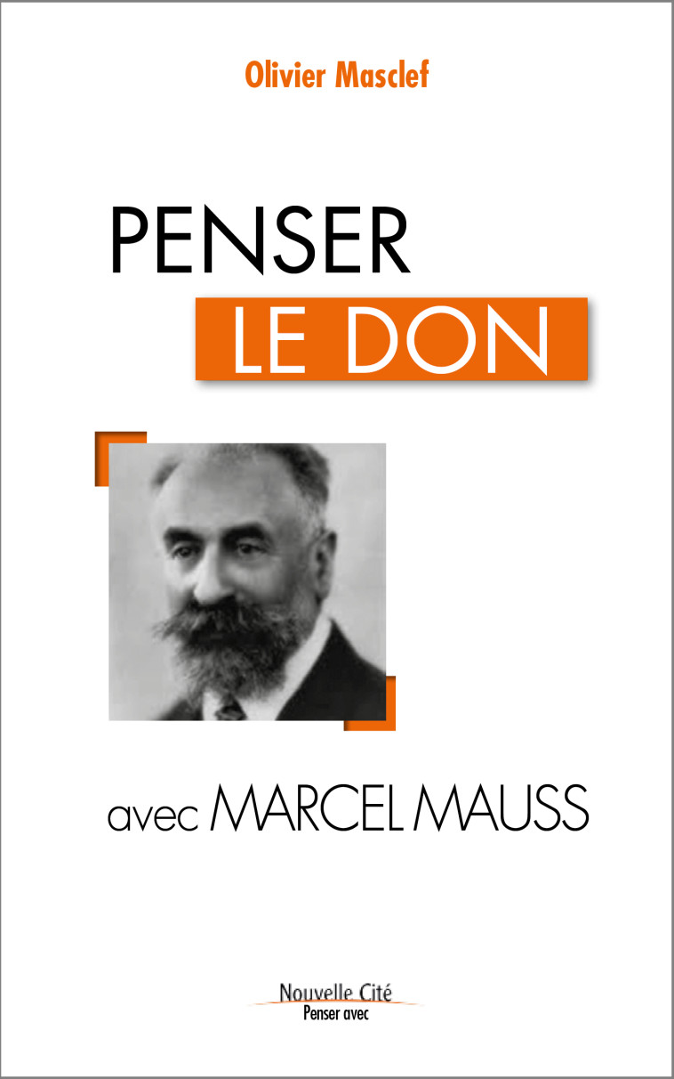 Penser le don avec Marcel Mauss - Olivier Masclef - NOUVELLE CITE