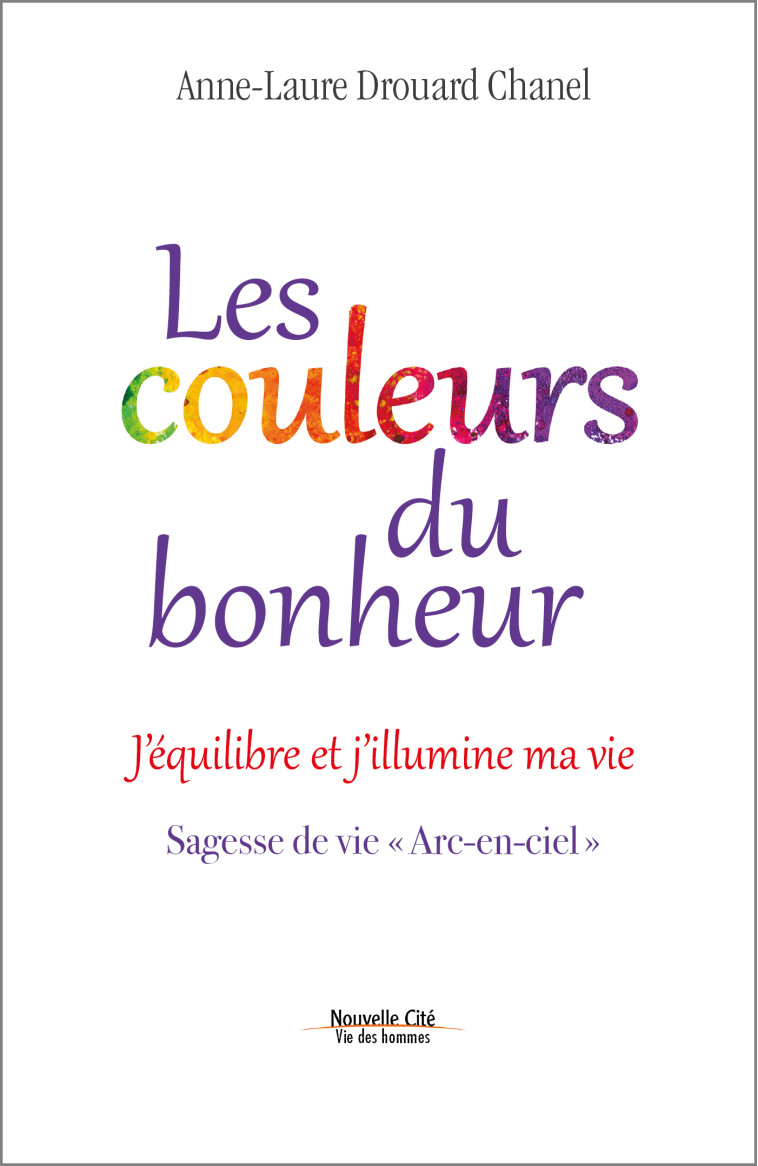 Les couleurs du bonheur - Anne-Laure Drouard Chanel - NOUVELLE CITE